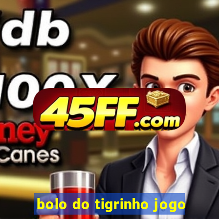 bolo do tigrinho jogo